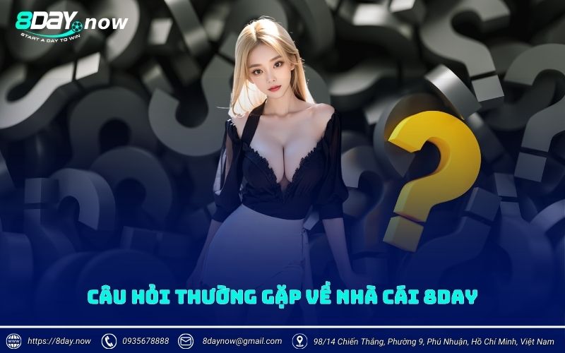 Câu hỏi thường gặp về nhà cái 8Day